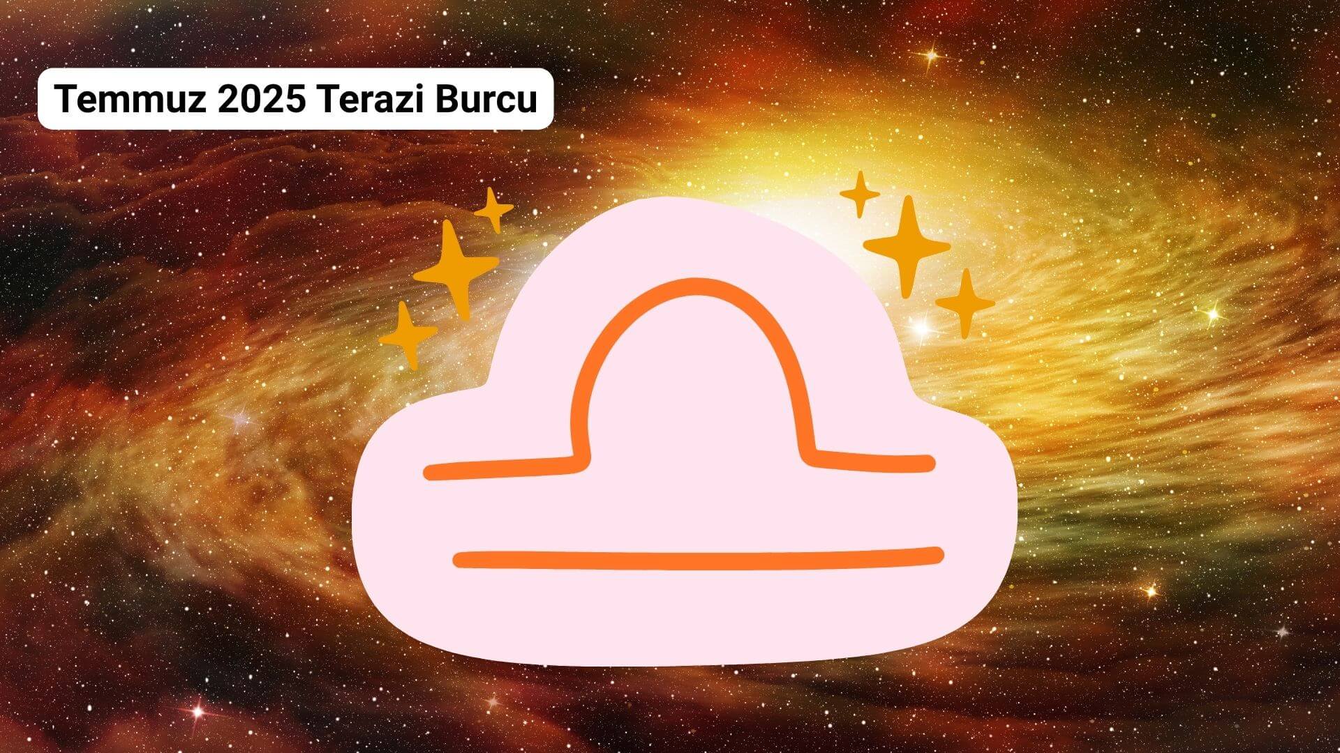 Temmuz 2025 Aylık Burç Yorumları
